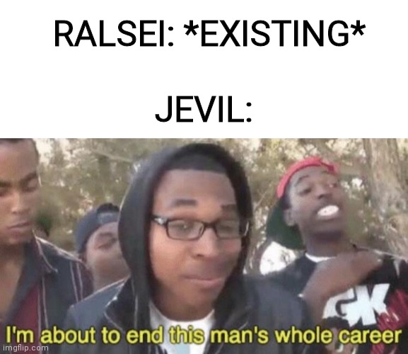 Yeah this is chaos time | RALSEI: *EXISTING*; JEVIL: | image tagged in blank white template,i m about to end this man s whole career | made w/ Imgflip meme maker
