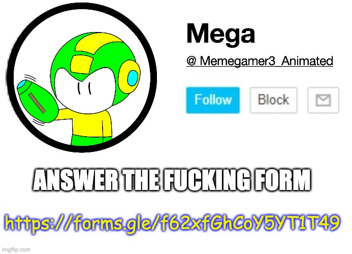 Now | ANSWER THE FUCKING FORM; https://forms.gle/f62xfGhCoY5YT1T49 | image tagged in mega msmg announcement template | made w/ Imgflip meme maker