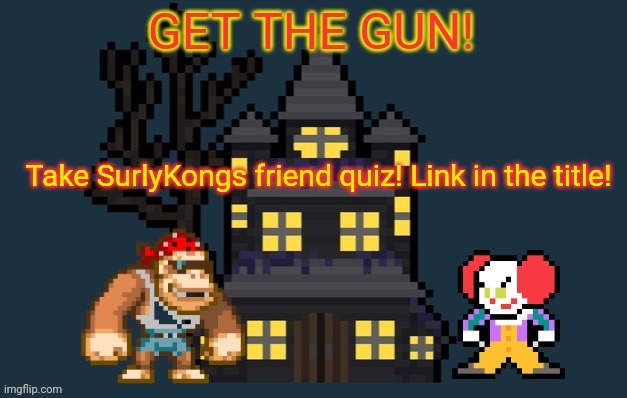 https://buddymeter.com/quiz.html?q=CHYowPp | Take SurlyKongs friend quiz! Link in the title! | image tagged in surlykong announcement,take surlys friendship quiz,you know you want to,surlykong,announcement,quiz | made w/ Imgflip meme maker