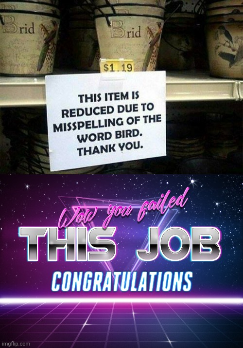 They got lazy at spelling. | image tagged in wow you failed this job,you had one job,funny,task failed successfully,memes | made w/ Imgflip meme maker