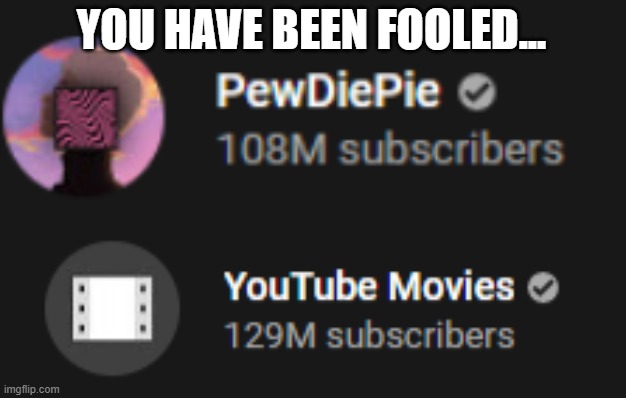 poodeepi | YOU HAVE BEEN FOOLED... | image tagged in oof,subscribe,pewdiepie | made w/ Imgflip meme maker