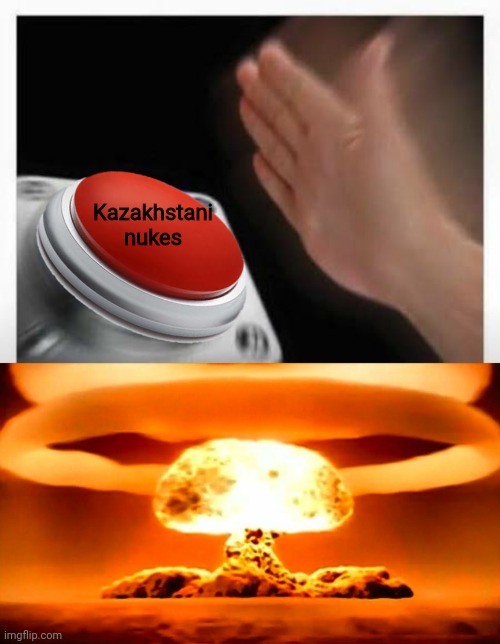 Kazakhstani nukes | image tagged in red button hand,nuke | made w/ Imgflip meme maker