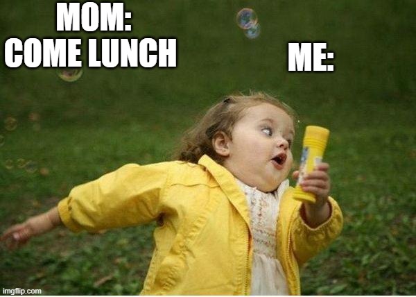 Chubby Bubbles Girl Meme | MOM: COME LUNCH; ME: | image tagged in memes,chubby bubbles girl | made w/ Imgflip meme maker