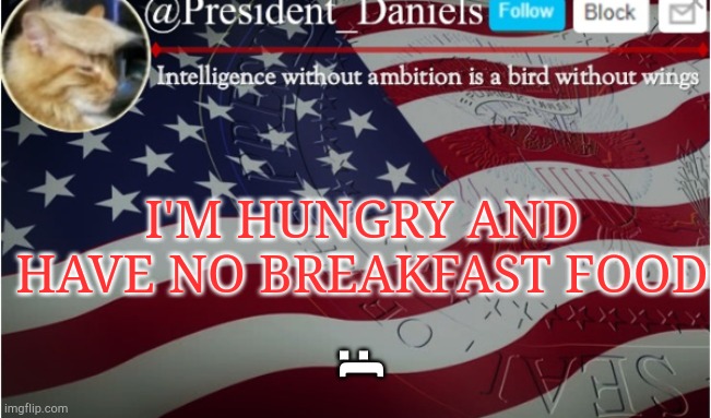 I'M HUNGRY AND HAVE NO BREAKFAST FOOD; :( | made w/ Imgflip meme maker