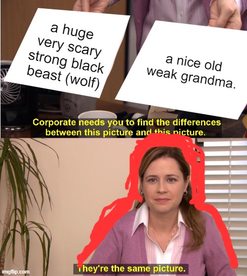 They're The Same Picture | a huge very scary strong black beast (wolf); a nice old weak grandma. | image tagged in memes,they're the same picture | made w/ Imgflip meme maker