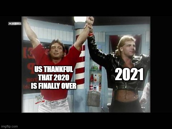 2021 | 2021; US THANKFUL THAT 2020 IS FINALLY OVER | image tagged in memes | made w/ Imgflip meme maker