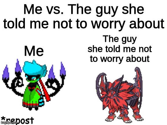 Pokemon Me vs. The guy she told me not to worry about | *repost | image tagged in pokemon | made w/ Imgflip meme maker