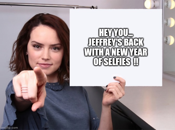 Imgflip public service announcement  ! | HEY YOU... JEFFREY'S BACK WITH A NEW YEAR OF SELFIES  !! | image tagged in jeffrey | made w/ Imgflip meme maker