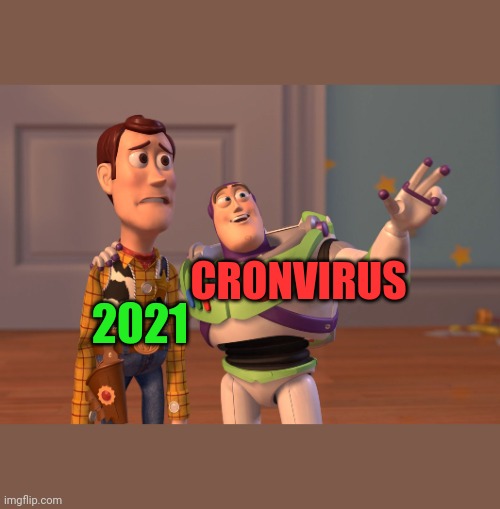 X, X Everywhere Meme | CRONVIRUS 2021 | image tagged in memes,x x everywhere | made w/ Imgflip meme maker