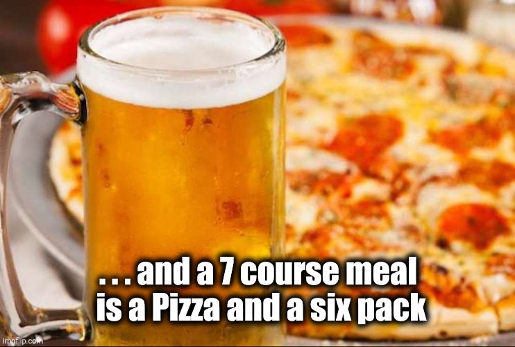 santa beer and pizza | . . . and a 7 course meal
 is a Pizza and a six pack | image tagged in santa beer and pizza | made w/ Imgflip meme maker