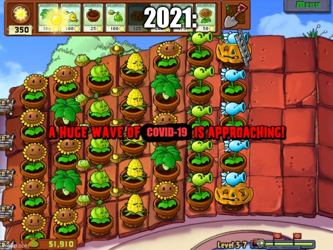 A huge wave of covid-19 is approcing! | 2021:; COVID-19 | image tagged in pvz,2021,covid-19 | made w/ Imgflip meme maker