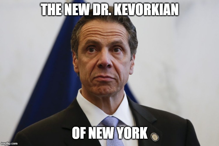 Nursing Home Deaths | THE NEW DR. KEVORKIAN; OF NEW YORK | image tagged in andrew cuomo | made w/ Imgflip meme maker