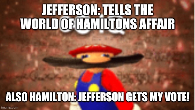 Infinite IQ | JEFFERSON: TELLS THE WORLD OF HAMILTONS AFFAIR; ALSO HAMILTON: JEFFERSON GETS MY VOTE! | image tagged in infinite iq | made w/ Imgflip meme maker