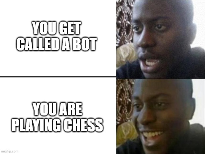 Reversed Disappointed Black Man | YOU GET CALLED A BOT; YOU ARE PLAYING CHESS | image tagged in reversed disappointed black man | made w/ Imgflip meme maker