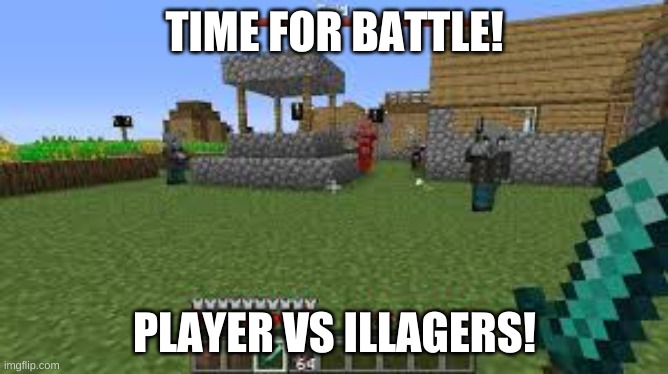 Minecraft Raid |  TIME FOR BATTLE! PLAYER VS ILLAGERS! | image tagged in minecraft raid | made w/ Imgflip meme maker