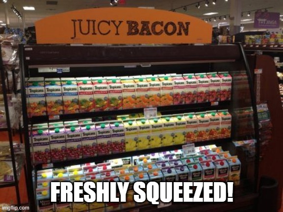 Made in Florida | FRESHLY SQUEEZED! | image tagged in you had one job | made w/ Imgflip meme maker