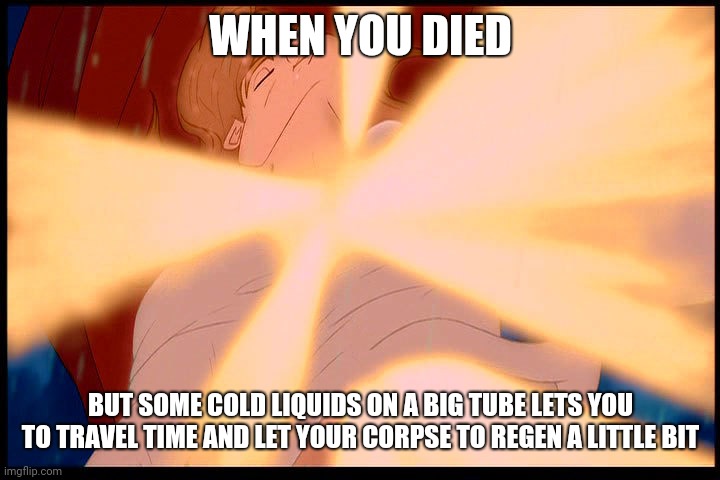 cryogenic yes |  WHEN YOU DIED; BUT SOME COLD LIQUIDS ON A BIG TUBE LETS YOU TO TRAVEL TIME AND LET YOUR CORPSE TO REGEN A LITTLE BIT | image tagged in beast regeneration,cryogeny | made w/ Imgflip meme maker