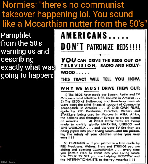 Communist takeover | Normies: "there's no communist takeover happening lol. You sound like a Mccarthian nutter from the 50's"; Pamphlet from the 50's warning us and describing exactly what was going to happen: | image tagged in communism,election fraud,red scare,cultural marxism,hollywood | made w/ Imgflip meme maker