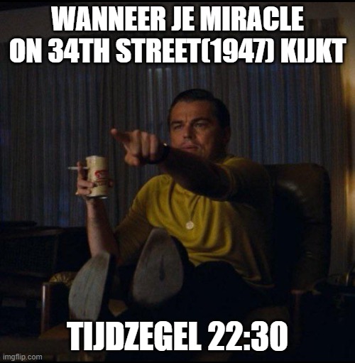 Leonardo DiCaprio Pointing | WANNEER JE MIRACLE ON 34TH STREET(1947) KIJKT; TIJDZEGEL 22:30 | image tagged in leonardo dicaprio pointing,ik_ihe | made w/ Imgflip meme maker