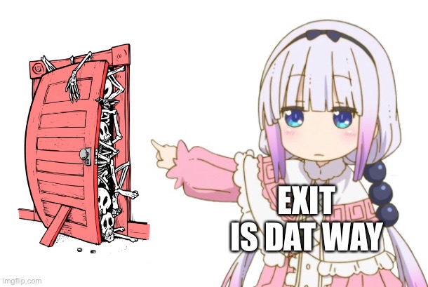 Kanna's Warn | EXIT IS DAT WAY | image tagged in kanna's warn | made w/ Imgflip meme maker
