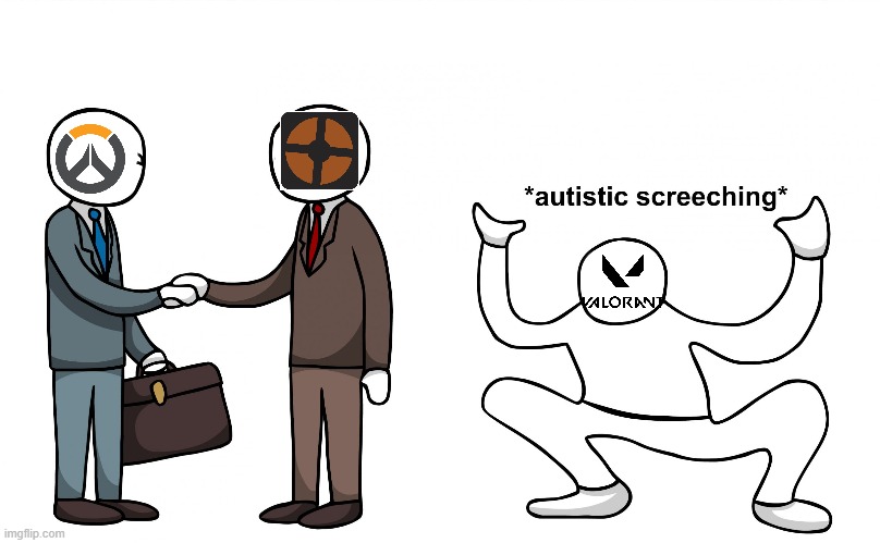 valorant is like that one kid in school | image tagged in autistic screeching,tf2,overwatch,valorant,retarded | made w/ Imgflip meme maker