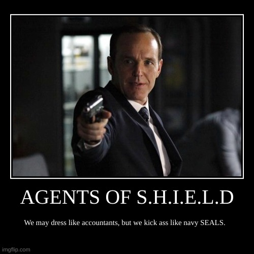 AGENTS OF S.H.I.E.L.D | We may dress like accountants, but we kick ass like navy SEALS. | image tagged in funny,demotivationals,agents of shield,agent coulson | made w/ Imgflip demotivational maker