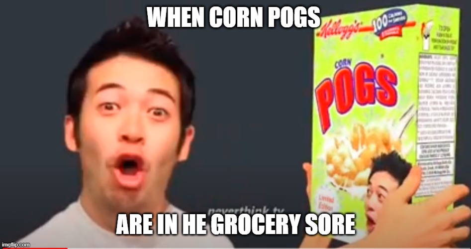 poggers | WHEN CORN POGS; ARE IN HE GROCERY SORE | image tagged in pog | made w/ Imgflip meme maker