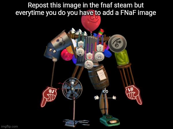 the final boss | Repost this image in the fnaf steam but everytime you do you have to add a FNaF image | image tagged in the final boss | made w/ Imgflip meme maker