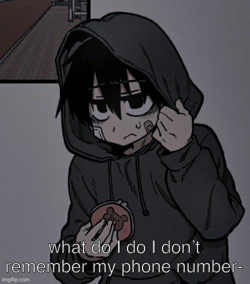 why must I forget my own number | what do I do I don’t remember my phone number- | made w/ Imgflip meme maker