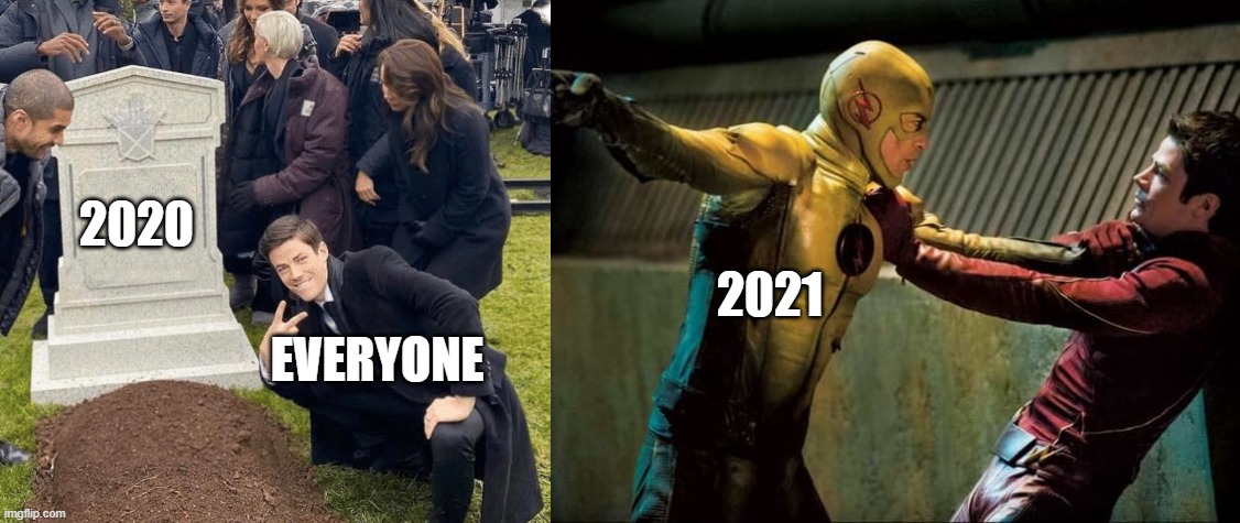 2020; 2021; EVERYONE | image tagged in grant gustin over grave,reverse flash vs the flash | made w/ Imgflip meme maker