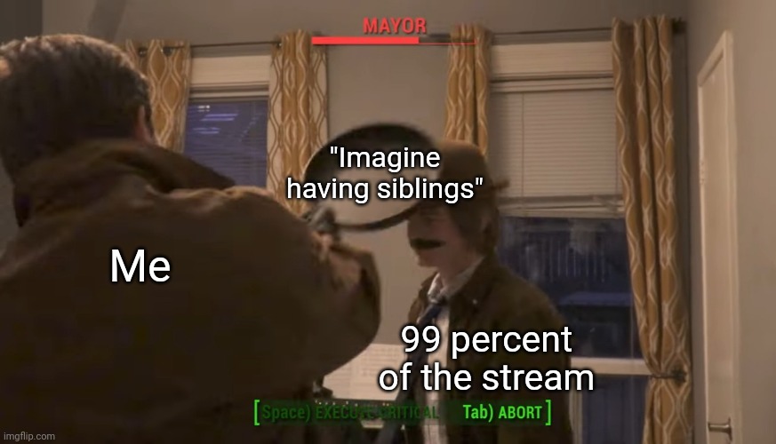 Mayor vs Frying Pan |  "Imagine having siblings"; Me; 99 percent of the stream | image tagged in mayor vs frying pan | made w/ Imgflip meme maker