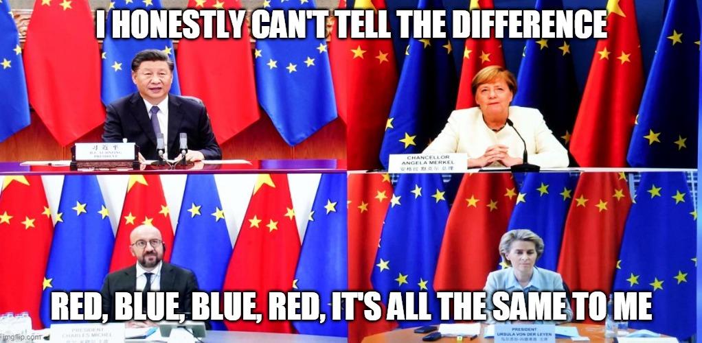 EU China | I HONESTLY CAN'T TELL THE DIFFERENCE; RED, BLUE, BLUE, RED, IT'S ALL THE SAME TO ME | image tagged in eu,china,2021,lol,news,european union | made w/ Imgflip meme maker