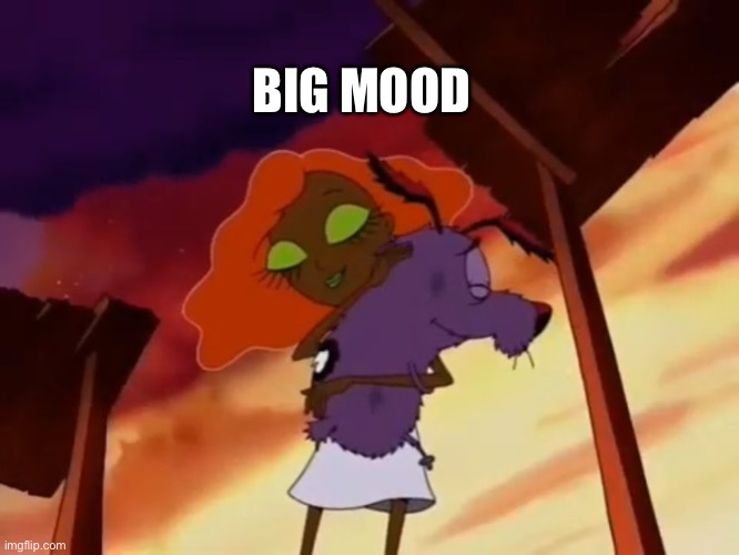 Hugs are a mood | BIG MOOD | image tagged in courage the cowardly dog,cartoon network,hugs,2021,mood,hugging | made w/ Imgflip meme maker