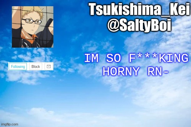 HAHAHA SEND HALP RN | IM SO F***KING HORNY RN- | image tagged in new announcement template | made w/ Imgflip meme maker