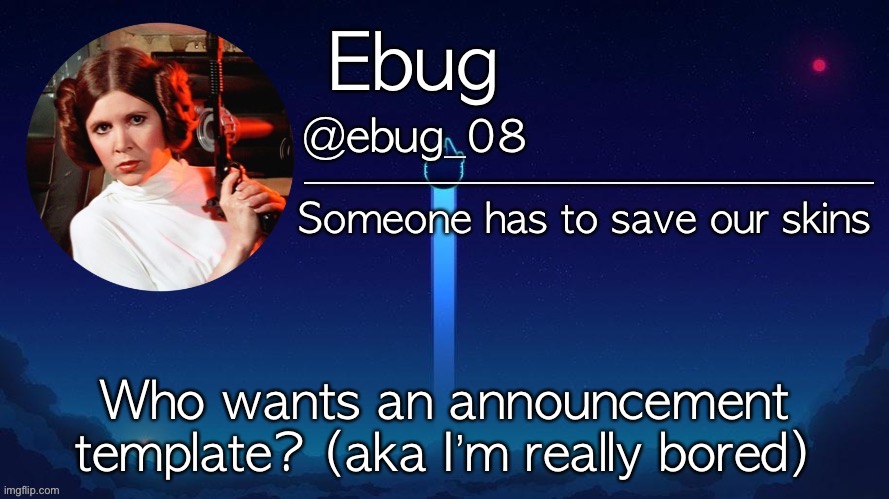 Who wants an announcement template? (aka I’m really bored) | image tagged in star wars announcement | made w/ Imgflip meme maker