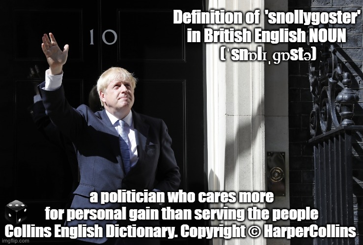 SNOLLYGOSTER | Definition of 'snollygoster'
in British English NOUN
 (ˈsnɒlɪˌɡɒstə); a politician who cares more for personal gain than serving the people
Collins English Dictionary. Copyright © HarperCollins | image tagged in snollygoster | made w/ Imgflip meme maker