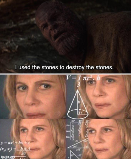 It doesn't make any sense. | image tagged in math lady/confused lady,thanos,thanos infinity stones | made w/ Imgflip meme maker