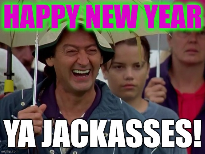 2021! | HAPPY NEW YEAR; YA JACKASSES! | image tagged in golf course heckler,happy new year,2021,ya jackass,happy gilmore | made w/ Imgflip meme maker
