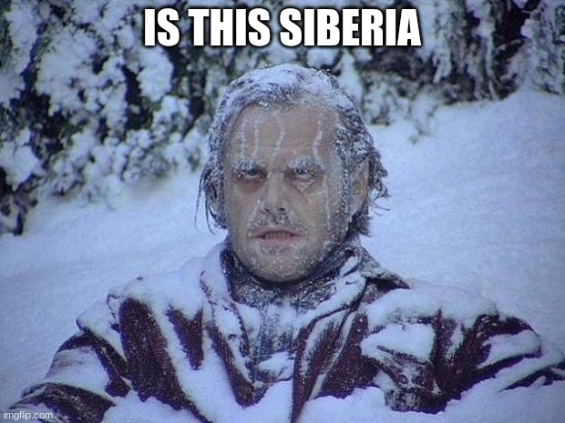 Jack Nicholson The Shining Snow Meme | IS THIS SIBERIA | image tagged in memes,jack nicholson the shining snow | made w/ Imgflip meme maker