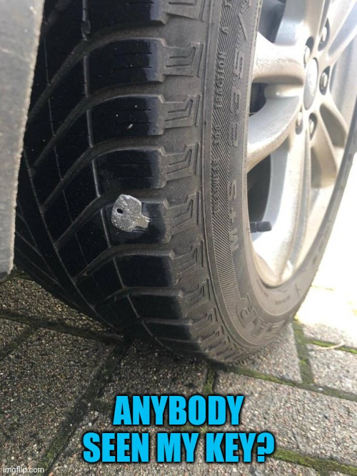 I don't think the tire was locked | ANYBODY SEEN MY KEY? | made w/ Imgflip meme maker