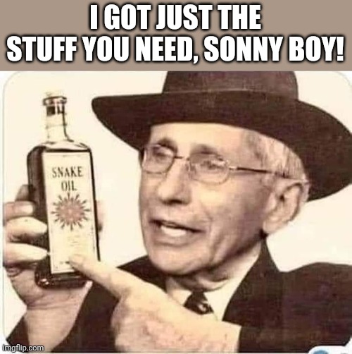 I GOT JUST THE STUFF YOU NEED, SONNY BOY! | made w/ Imgflip meme maker