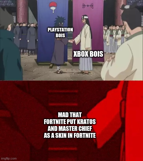 The Truth |  PLAYSTATION BOIS; XBOX BOIS; MAD THAT FORTNITE PUT KRATOS AND MASTER CHIEF AS A SKIN IN FORTNITE | image tagged in naruto handshake meme template | made w/ Imgflip meme maker