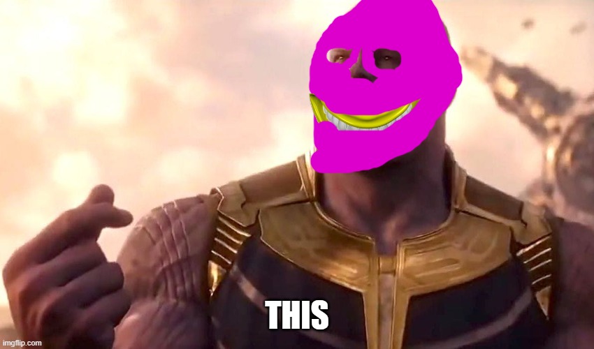 thanos snap | THIS | image tagged in thanos snap | made w/ Imgflip meme maker