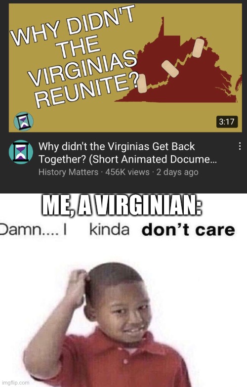 ME, A VIRGINIAN: | image tagged in virginia,west virginia | made w/ Imgflip meme maker