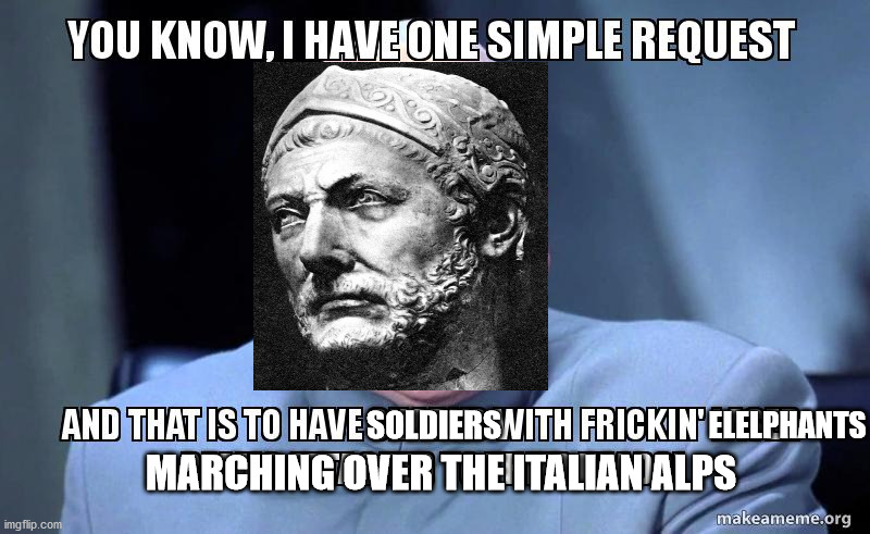 Fricking Hannibal | ELELPHANTS; SOLDIERS; MARCHING OVER THE ITALIAN ALPS | image tagged in hannibal,historical meme,dr evil laser,dr evil,elephants | made w/ Imgflip meme maker