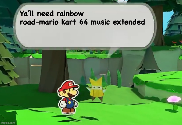 Oivia’s advice | Ya’ll need rainbow road-mario kart 64 music extended | image tagged in oivia s advice | made w/ Imgflip meme maker