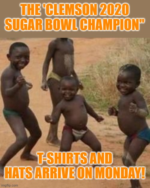 Where do the losers' hats & shirts go? | THE 'CLEMSON 2020 SUGAR BOWL CHAMPION"; T-SHIRTS AND HATS ARRIVE ON MONDAY! | image tagged in dancing_boy,clemson,ohio state buckeyes,sugar bowl,dabo swinney | made w/ Imgflip meme maker