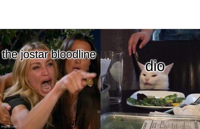 dio | the jostar bloodline; dio | image tagged in memes,woman yelling at cat | made w/ Imgflip meme maker