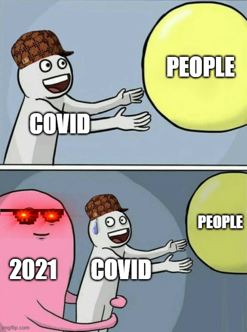 2021 SAVES PEOPLE FROM COVID [VERY HEROTIC] | PEOPLE; COVID; PEOPLE; 2021; COVID | image tagged in memes,running away balloon | made w/ Imgflip meme maker