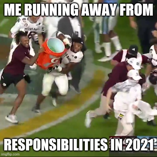 Jimbo | ME RUNNING AWAY FROM; RESPONSIBILITIES IN 2021 | image tagged in football | made w/ Imgflip meme maker